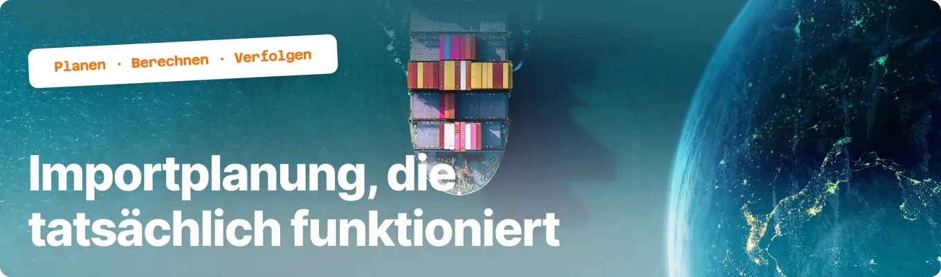Importplanung, die wirklich funktioniert — Planen, Berechnen, Verfolgen